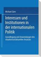 Interessen und Institutionen in der internationalen Politik