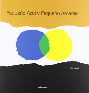 Lionni, Leo. Pequeño Azul y Pequeño Amarillo. Kalandraka Ediciones Andalucía, S.L., 2012.