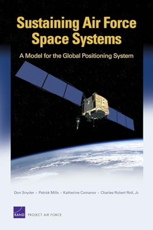 Snyder, Don / Mills, Patrick et al. Sustaining Air Force Space Systems - A Model for the Global Positioning System. RAND Corporation, 2007.