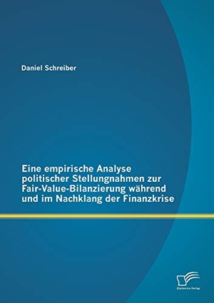 Schreiber, Daniel. Eine empirische Analyse politischer Stellungnahmen zur Fair-Value-Bilanzierung während und im Nachklang der Finanzkrise. Diplomica Verlag, 2013.