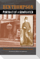 Ben Thompson: Portrait of a Gunfighter