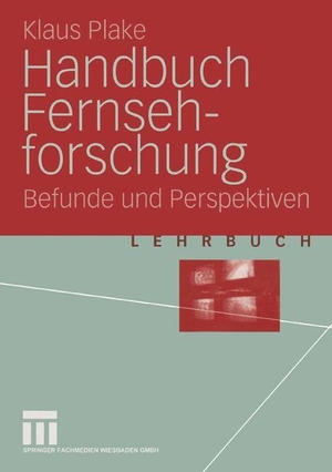 Plake, Klaus. Handbuch Fernsehforschung - Befunde und Perspektiven. VS Verlag für Sozialwissenschaften, 2004.