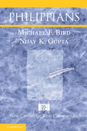 Bird, Michael F / Nijay K Gupta. Philippians. Cambridge University Press, 2020.