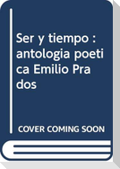Ser y tiempo : antología poética Emilio Prados