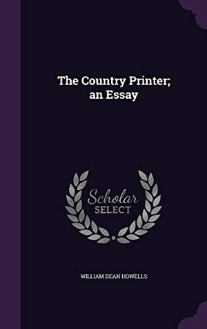 Howells, William Dean. The Country Printer; an Essay. Touchladybirdlucky Studios, 2015.