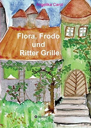 Carol, Angelika. Flora, Frodo und Ritter Grille - 23 Geschichten. tredition, 2019.