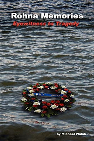 Walsh, Michael. Rohna Memories - Eyewitness to Tragedy. iUniverse, 2005.