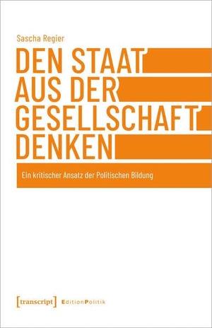 Regier, Sascha. Den Staat aus der Gesellschaft denken - Ein kritischer Ansatz der Politischen Bildung. Transcript Verlag, 2023.