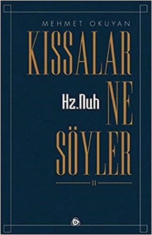 Okuyan, Mehmet. Kissalar Ne Söyler 2 - Hz. Nuh. Düsün Yayincilik, 2018.