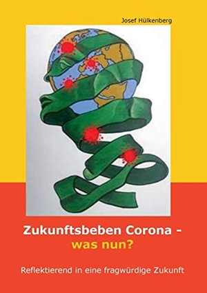 Hülkenberg, Josef. Zukunftsbeben Corona - was nun? - Reflektierend in eine fragwürdige Zukunft. tredition, 2020.