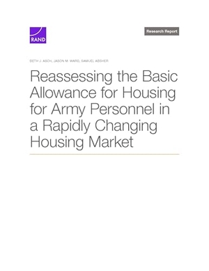 Asch, Beth J / Ward, Jason M et al. Reassessing the Basic Allowance for Housing for Army Personnel in a Rapidly Changing Housing Market. RAND Corporation, 2025.