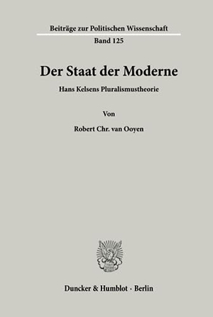 Ooyen, Robert Chr. van. Der Staat der Moderne. - Hans Kelsens Pluralismustheorie.. Duncker & Humblot, 2003.