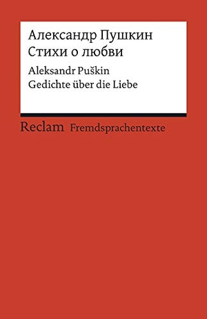 Puskin, Aleksandr. Stichi o ljubvi - Gedichte über die Liebe. Russischer Text mit deutschen Worterklärungen. Reclam Philipp Jun., 2015.