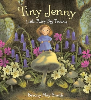 Smith, Briony May. Tiny Jenny - Little Fairy, Big Trouble. Random House Children's Books, 2024.