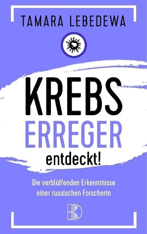 Lebedewa, Tamara. Krebserreger entdeckt! - Die verblüffenden Erkenntnisse einer russischen Forscherin. Driediger, Verlag, 2018.