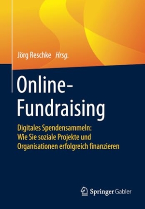 Reschke, Jörg (Hrsg.). Online-Fundraising - Digitales Spendensammeln: Wie Sie soziale Projekte und Organisationen erfolgreich finanzieren. Springer Fachmedien Wiesbaden, 2020.