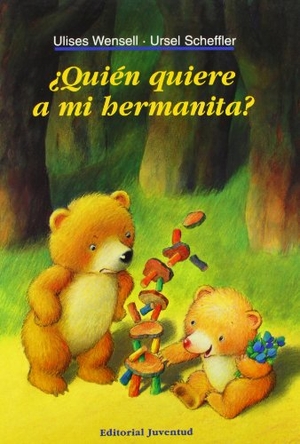 Wensell, Ulises / Ursel Scheffler. Quién quiere a mi hermanita. Editorial Juventud, S.A., 2002.
