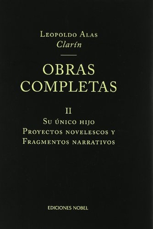 Alas, Leopoldo. Su único hijo ; Proyectos novelescos y Fragmentos narrativos. Ediciones Nobel, SA, 2005.