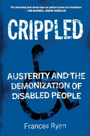 Ryan, Frances. Crippled - Austerity and the Demonization of Disabled People. Verso, 2019.