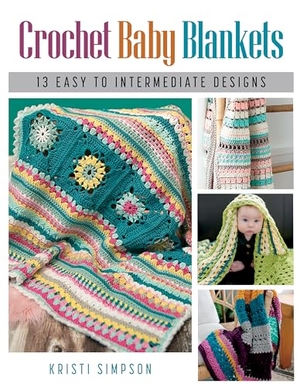 Simpson, Kristi. Crochet Baby Blankets - 13 Easy to Intermediate Designs. Globe Pequot Publishing Group Inc, 2023.