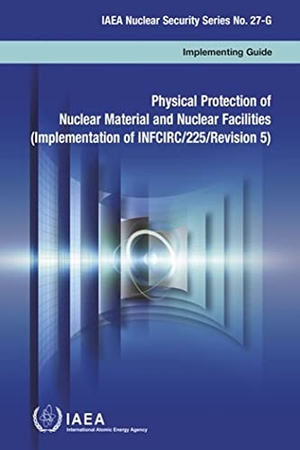International Atomic Energy Agency. Physical Protection of Nuclear Material and Nuclear Facilities (Russian Edition) - (Implementation of Infcirc/225/Revision 5). Mare Nostrum, 2023.