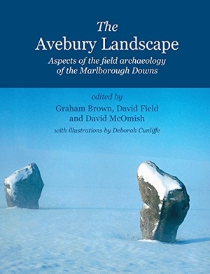 Brown, Graham / Field, David et al. The Avebury Landscape - Aspects of the Field Archaeology of the Marlborough Downs. Oxbow Books Limited, 2005.