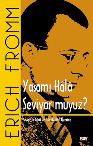 Fromm, Erich. Yasami Hala Seviyor muyuz. Say Yayinlari, 2024.