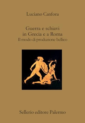 Canfora, Luciano. Guerra e schiavi in Grecia e a Roma. Il modo di produzione bellico. Sellerio Editore Palermo, 2023.