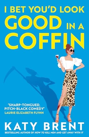 Brent, Katy. I Bet You'd Look Good in a Coffin. HarperCollins Publishers, 2025.