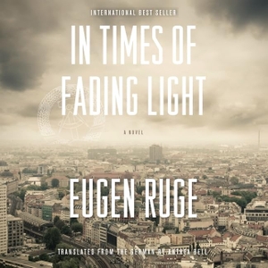 Ruge, Eugen. In Times of Fading Light Lib/E. HIGHBRIDGE AUDIO, 2013.