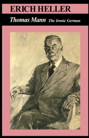 Mann, Thomas / Erich Heller. Thomas Mann - The Ironic German. Cambridge University Press, 2010.