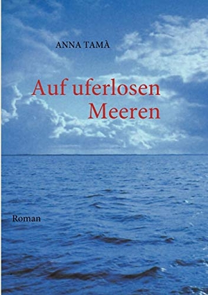 Tamà, Anna. Auf uferlosen Meeren - Roman. Books on Demand, 2008.