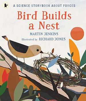 Jenkins, Martin. Bird Builds a Nest - A Science Storybook about Forces. Walker Books - IWUK, 2019.