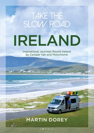 Dorey, Martin. Take the Slow Road: Ireland - Inspirational Journeys Round Ireland by Camper Van and Motorhome. Bloomsbury Publishing PLC, 2020.