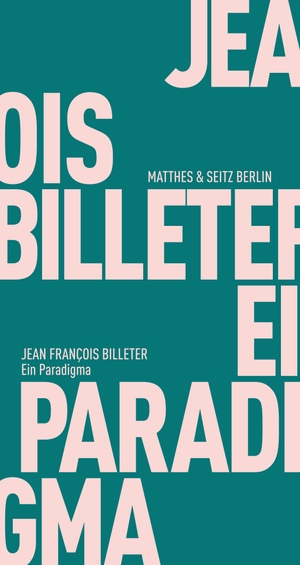 Jean François Billeter / Tim Trzaskalik. Ein Paradigma. Matthes & Seitz Berlin, 2017.