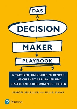 Mueller, Simon / Julia Dhar. Das Decision Maker Playbook - 12 Taktiken, um klarer zu denken, Unsicherheit abzubauen und bessere Entscheidungen zu treffen. Pearson Studium, 2020.