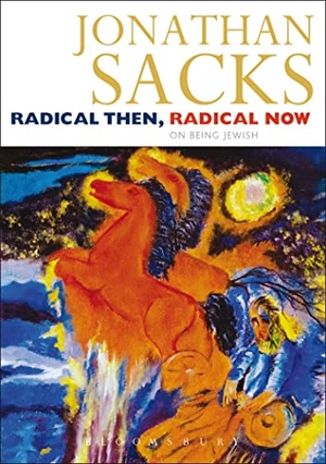 Sacks, Jonathan. Radical Then, Radical Now - On Being Jewish. Bloomsbury Publishing plc, 2004.