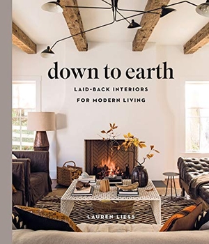 Liess, Lauren. Down to Earth - Laid-back Interiors for Modern Living. Abrams & Chronicle Books, 2019.