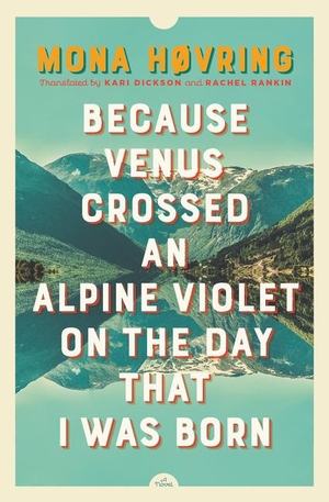 Høvring, Mona. Because Venus Crossed an Alpine Violet on the Day That I Was Born. Book*hug Press, 2021.