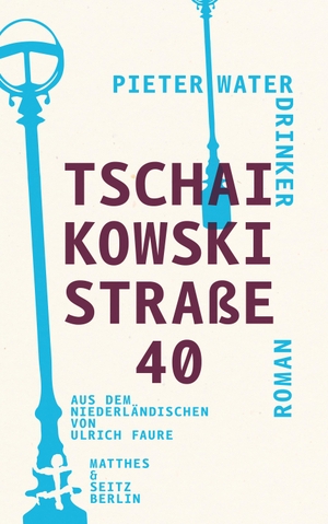 Waterdrinker, Pieter. Tschaikowskistraße 40. Matthes & Seitz Verlag, 2020.
