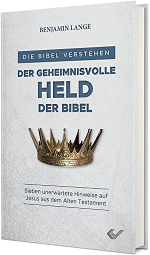 Lange, Benjamin. Der geheimnisvolle Held der Bibel - Sieben unerwartete Hinweise auf Jesus aus dem Alten Testament. Christliche Verlagsges., 2022.