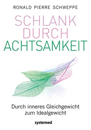 Schweppe, Ronald Pierre. Schlank durch Achtsamkeit - Durch inneres Gleichgewicht zum Idealgewicht. riva Verlag, 2019.