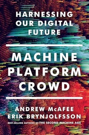 Mcafee, Andrew / Erik Brynjolfsson. Machine, Platform, Crowd: Harnessing Our Digital Future. Blue Guides Limited of London, 2017.