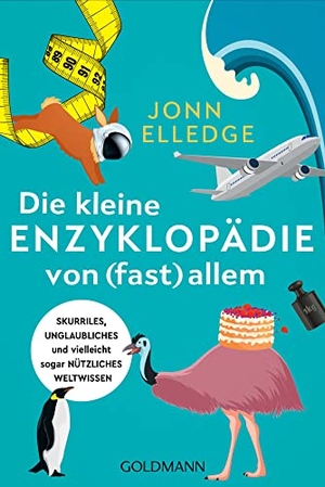 Elledge, Jonn. Die kleine Enzyklopädie von (fast) allem - Skurriles, unglaubliches und vielleicht sogar nützliches Weltwissen. Goldmann TB, 2022.