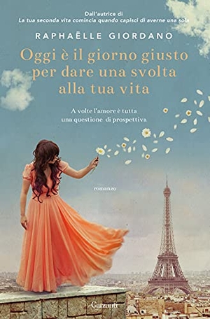 Giordano, Raphaëlle. Oggi è il giorno giusto per dare una svolta alla tua vita. Garzanti, 2021.