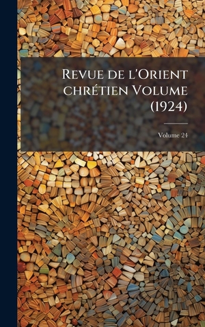 Anonymous. Revue de l'Orient chrÃ(c)tien Volume (1924). Tradd Street Press, 2025.