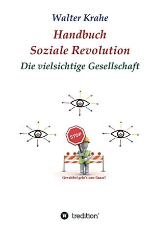 Krahe, Walter. Handbuch Soziale Revolution - Die vielsichtige Gesellschaft. tredition, 2019.