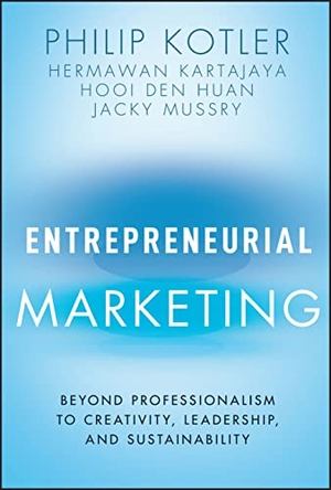Kotler, Philip / Kartajaya, Hermawan et al. Entrepreneurial Marketing - Beyond Professionalism to Creativity, Leadership, and Sustainability. Wiley, 2023.
