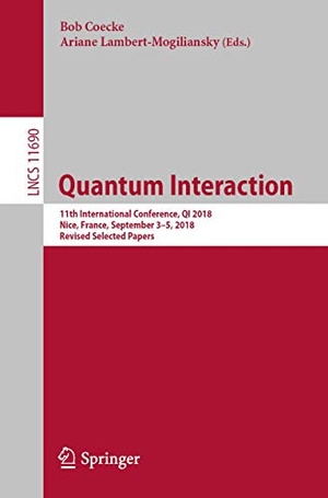 Lambert-Mogiliansky, Ariane / Bob Coecke (Hrsg.). Quantum Interaction - 11th International Conference, QI 2018, Nice, France, September 3¿5, 2018, Revised Selected Papers. Springer International Publishing, 2019.