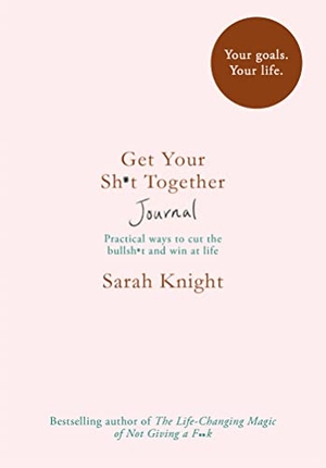 Knight, Sarah. Get Your Sh*t Together Journal. Cassell, 2018.